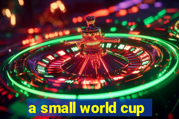 a small world cup